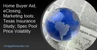 Home Buyer Aid, eClosing, Marketing tools; Texas Insurance Study; Spec Pool Price Volatility