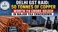 Delhi GST Raid: 50 Tonnes of Copper Worth Rs 6 Crore Seized in Major Tax Crackdown