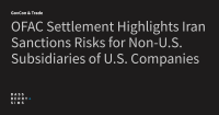 OFAC Settlement Highlights Iran Sanctions Risks for Non-U.S. Subsidiaries of U.S. Companies