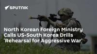 North Korean Foreign Ministry Calls US-South Korea Drills 'Rehearsal for Aggressive War'