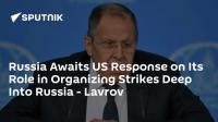 Russia Awaits US Response on Its Role in Organizing Strikes Deep Into Russia - Lavrov