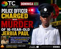 DOMINICA POLICE OFFICER CHARGED WITH MURDER OF 16-YEAR-OLD JERBIA PAUL