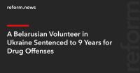 A Belarusian Volunteer in Ukraine Sentenced to 9 Years for Drug Offenses