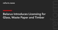 Belarus Introduces Licensing for Glass, Waste Paper and Timber