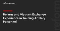 Belarus and Vietnam Exchange Experience in Training Artillery Personnel