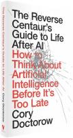 The Reverse Centaur’s Guide to Life After AI: How to Think About Artificial Intelligence Before It’s Too Late – book review