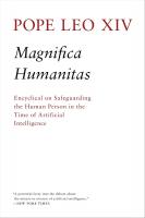 Magnifica Humanitas: Encyclical on Safeguarding the Human Person in the Time of Artificial Intelligence, by Pope Leo XIV