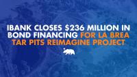 IBank closes $236 million in bond financing for La Brea Tar Pits Reimagine Project