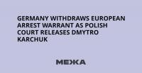 Germany Withdraws European Arrest Warrant as Polish Court Releases Dmytro Karchuk
