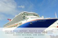 Cruise week report: Pacific storm alters cruises, Cheap Carnival room, Princess Alaska sailings, and more!