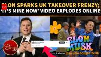 Elon’s ‘I Bought The UK’ Video Sends Internet Into Full Takeover Frenzy