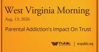 Parental Addiction’s Impact On Trust, This West Virginia Morning
