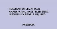 Russian Forces Attack Kharkiv and 19 Settlements, Leaving Six People Injured