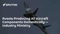 Russia Producing All Aircraft Components Domestically — Industry Ministry