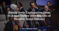 Russia Seeks Explanation From U.S. and Turkey Over Reports of Possible Arms Transfer