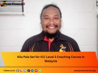 Kila Pala Set for ICC Level 3 Coaching Course in Malaysia