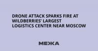 Drone Attack Sparks Fire at Wildberries’ Largest Logistics Center Near Moscow
