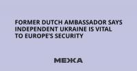 Former Dutch Ambassador Says Independent Ukraine Is Vital to Europe’s Security