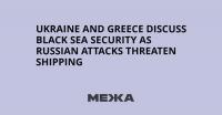 Ukraine and Greece Discuss Black Sea Security as Russian Attacks Threaten Shipping