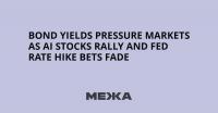 Bond Yields Pressure Markets as AI Stocks Rally and Fed Rate Hike Bets Fade