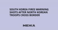 South Korea Fires Warning Shots After North Korean Troops Cross Border