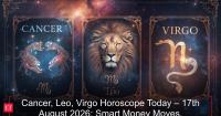 Cancer, Leo, Virgo Horoscope Today – 17th August 2026: Smart Money Moves, Relationship Clarity &amp; Health Advice