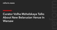 Curator Volha Mzhelskaya Talks About New Belarusian Venue In Warsaw
