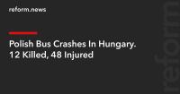 Polish Bus Crashes In Hungary. 12 Killed, 48 Injured