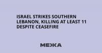 Israel strikes southern Lebanon, killing at least 11 despite ceasefire