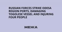 Russian forces strike Odesa region ports, damaging Togolese vessel and injuring four people