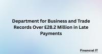 Department for Business and Trade Records Over £28.2 Million in Late Payments