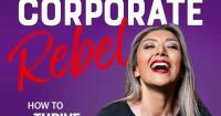 ‘Corporate Rebel’: A fearless path to leadership
