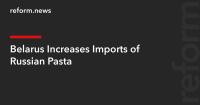 Belarus Increases Imports of Russian Pasta