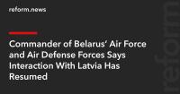 Commander of Belarus’ Air Force and Air Defense Forces Says Interaction With Latvia Has Resumed
