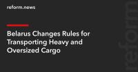 Belarus Changes Rules for Transporting Heavy and Oversized Cargo