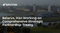 Belarus, Iran Working on Comprehensive Strategic Partnership Treaty