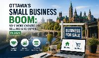 Ottawa’s Small Business Boom: Why More Owners Are Considering Selling (and Buying) in 2026