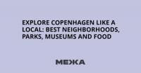 Explore Copenhagen Like a Local: Best Neighborhoods, Parks, Museums and Food
