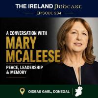 THE IRELAND PODCAST: Mary McAleese on her life, presidency, people met and events witnessed