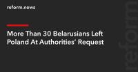 More Than 30 Belarusians Left Poland At Authorities’ Request