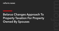 Belarus Changes Approach To Property Taxation For Property Owned By Spouses