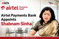 Airtel Payments Bank Appoints Shabnam Sinha as Chairperson