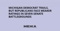 Michigan Democrat Trails, but Republicans Face Weaker Ratings in Seven Senate Battlegrounds