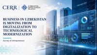 Uzbekistan’s Businesses Are Moving from Digitalization to Technological Modernization — CERR Survey