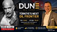 Ellis Martin Report: Turkiye's New Oil Frontier: Dune Oil (DUNE.CN) 27.6M Barrel Opportunity President Scott Lower