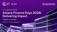 Astana Finance Days 2026 to Draw Global Investors to Kazakhstan
