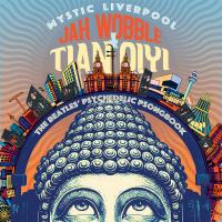 Jah Wobble and Tian Qiyi: Mystic Liverpool (The Beatles’ Psychedelic Psongbook) – Album Review