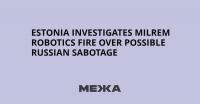 Estonia Investigates Milrem Robotics Fire Over Possible Russian Sabotage