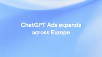 ChatGPT Ads expands across Europe