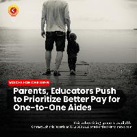 VOICES FOR CHILDREN: Parents, Educators Push to Prioritize Better Pay for One-to-One Aides